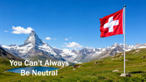 Being Neutral About Jesus — Swiss mountain landscape with a Swiss flag and the words You Can’t Always Be Neutral